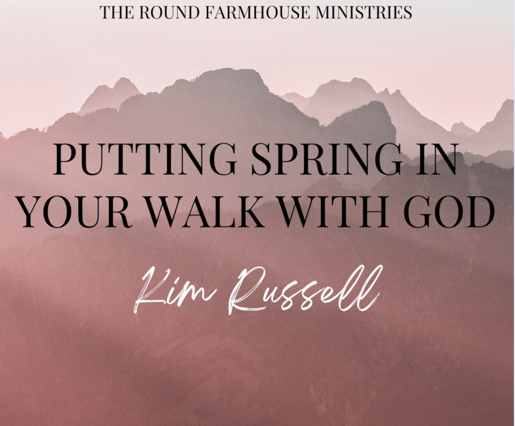 Putting Spring in Your Walk With God - Kimdrussell.com